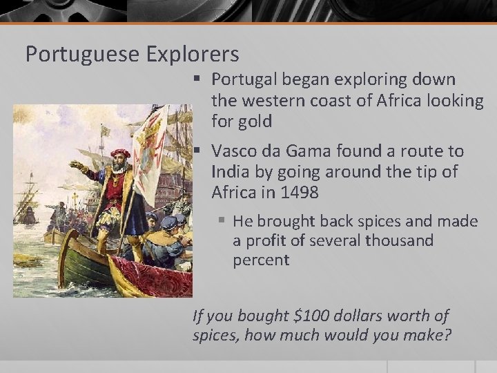 Portuguese Explorers § Portugal began exploring down the western coast of Africa looking for