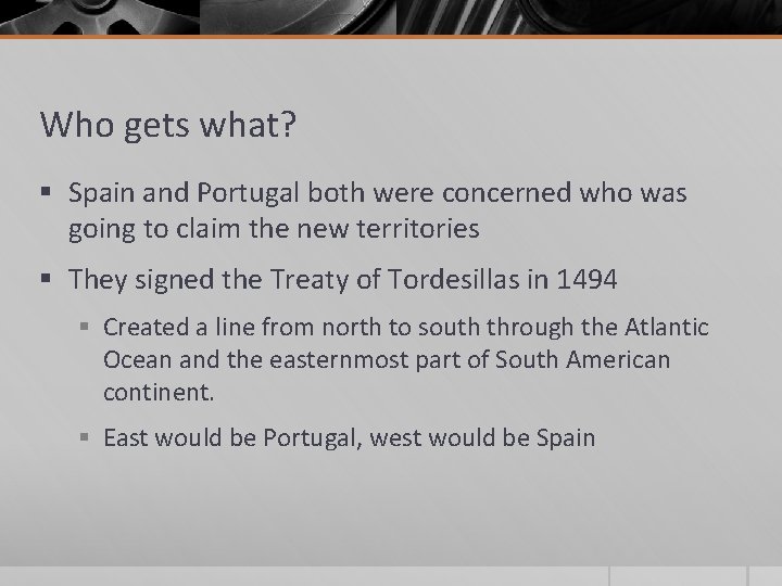 Who gets what? § Spain and Portugal both were concerned who was going to