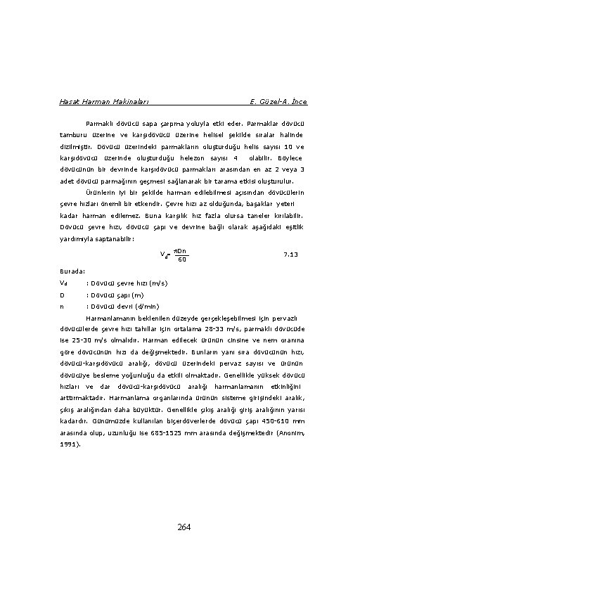 Hasat Harman Makinaları E. Güzel-A. İnce Parmaklı dövücü sapa çarpma yoluyla etki eder. Parmaklar Hasat Harman Makinaları E. Güzel-A. İnce Parmaklı dövücü sapa çarpma yoluyla etki eder. Parmaklar
