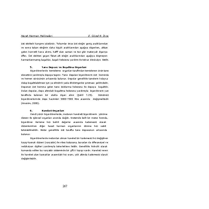 Hasat Harman Makinaları E. Güzel-A. İnce üst elekteki karışımı yüzdürür. Tohumlar önce üst eleğin