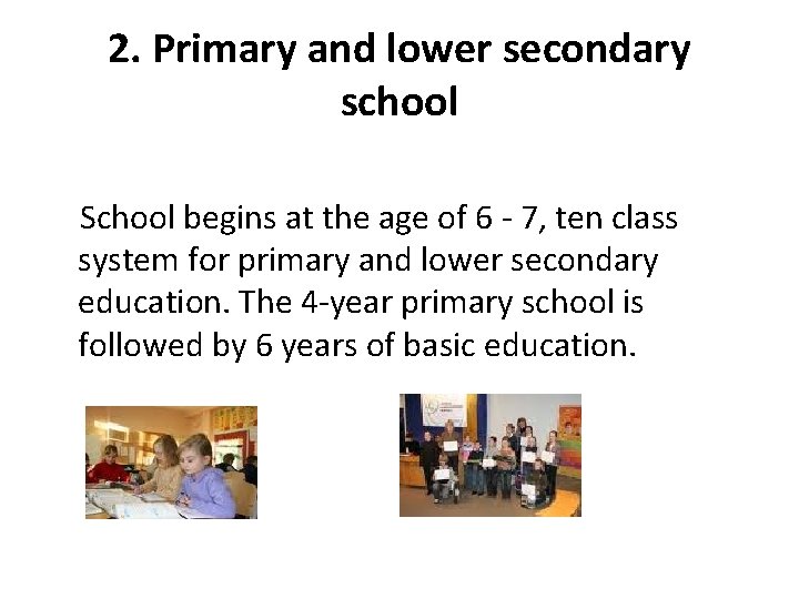 2. Primary and lower secondary school School begins at the age of 6 -