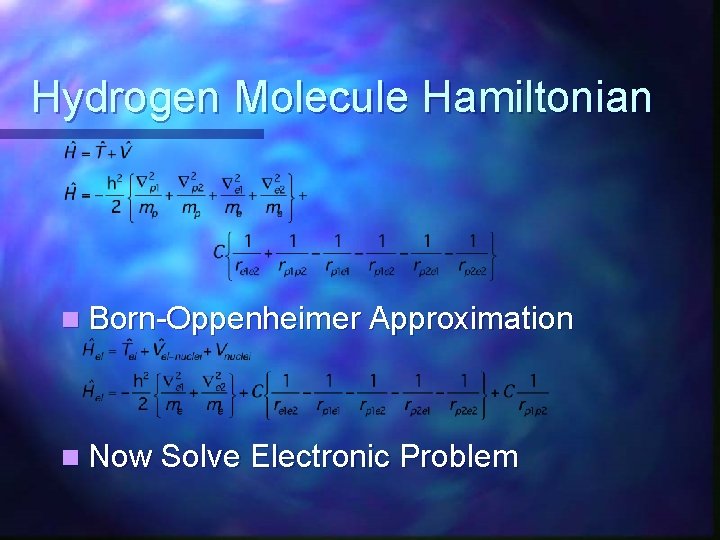 Hydrogen Molecule Hamiltonian n Born-Oppenheimer Approximation n Now Solve Electronic Problem 