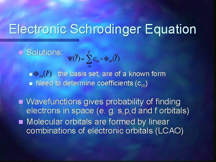 Electronic Schrodinger Equation n Solutions: n n , the basis set, are of a