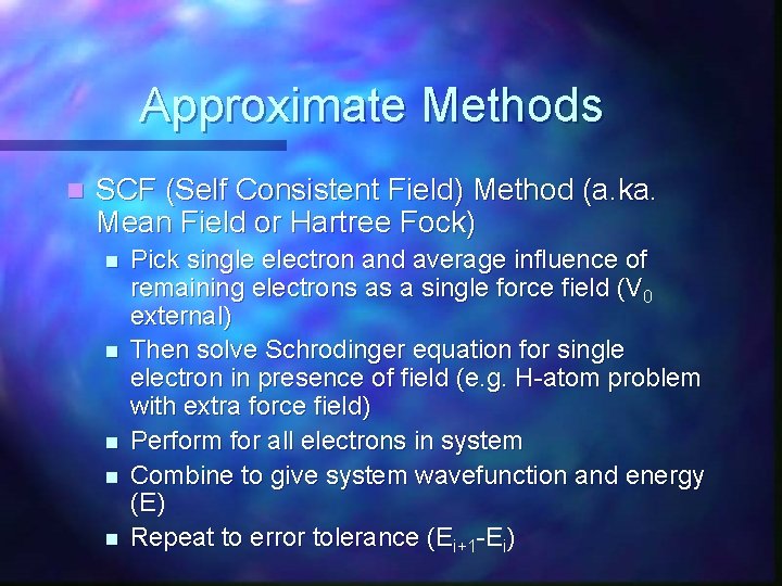 Approximate Methods n SCF (Self Consistent Field) Method (a. ka. Mean Field or Hartree