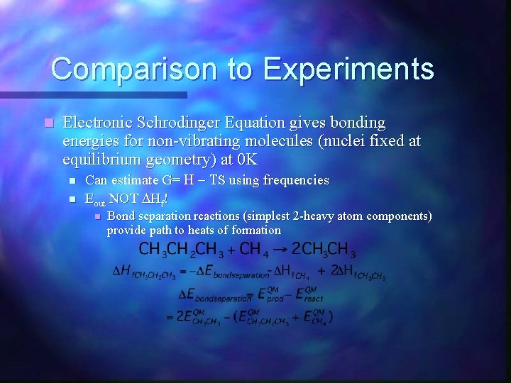 Comparison to Experiments n Electronic Schrodinger Equation gives bonding energies for non-vibrating molecules (nuclei