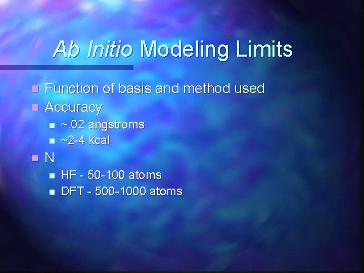 Ab Initio Modeling Limits Function of basis and method used n Accuracy n n