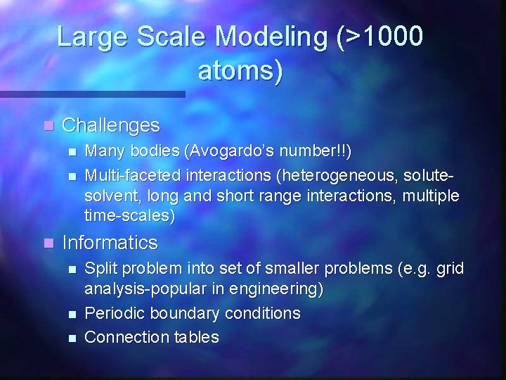 Large Scale Modeling (>1000 atoms) n Challenges n n n Many bodies (Avogardo’s number!!)