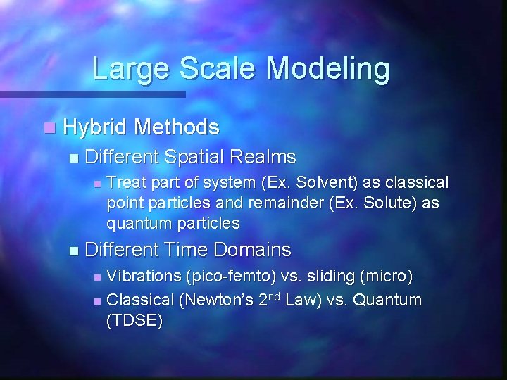 Large Scale Modeling n Hybrid Methods n Different Spatial Realms n n Treat part