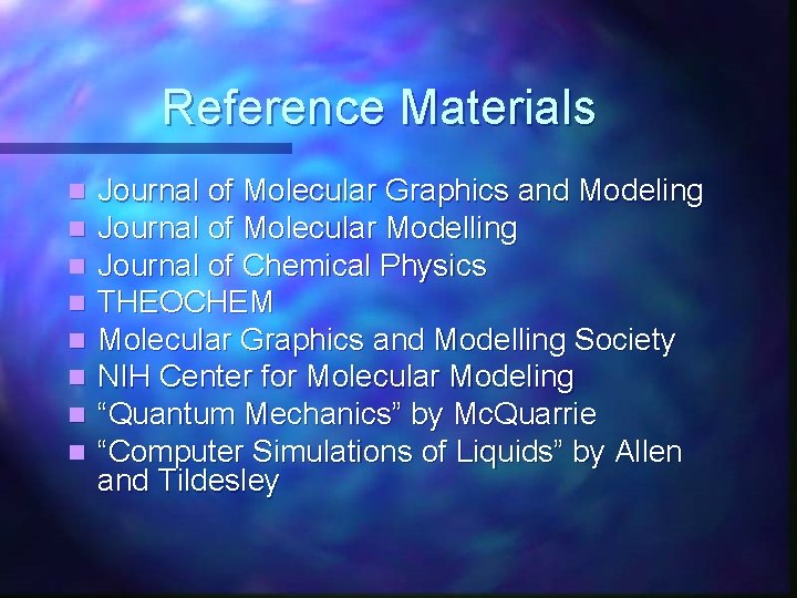 Reference Materials n n n n Journal of Molecular Graphics and Modeling Journal of