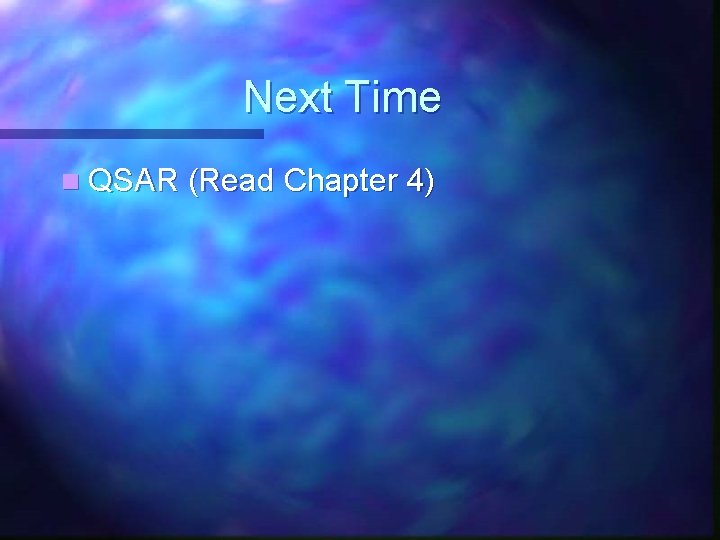 Next Time n QSAR (Read Chapter 4) 