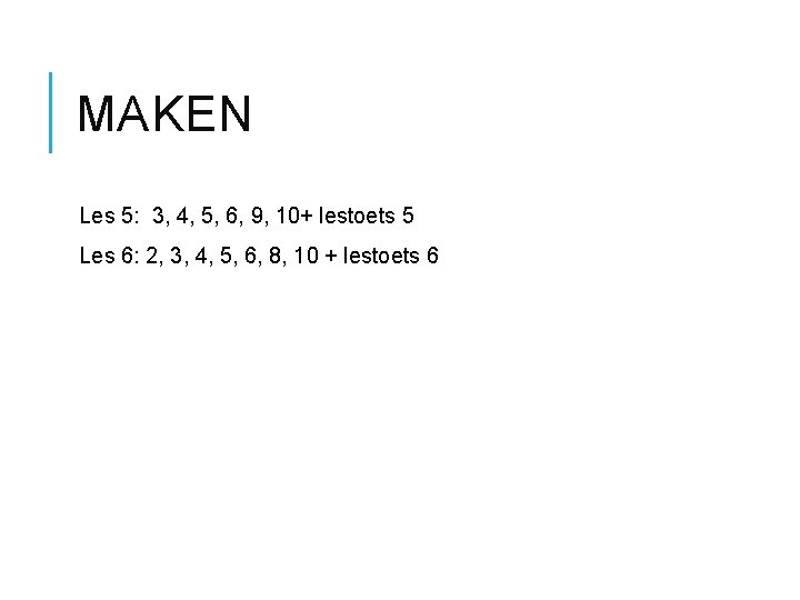 MAKEN Les 5: 3, 4, 5, 6, 9, 10+ lestoets 5 Les 6: 2,