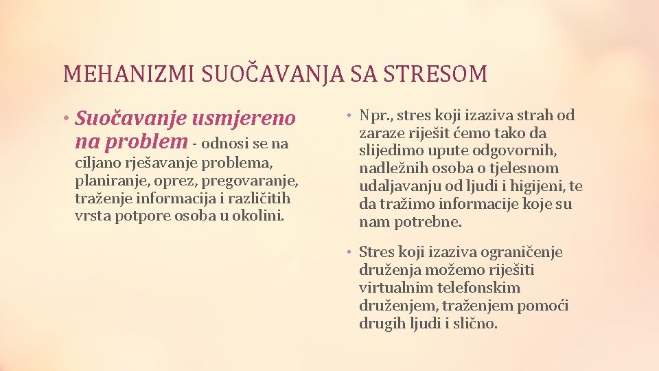 MEHANIZMI SUOČAVANJA SA STRESOM • Suočavanje usmjereno na problem - odnosi se na ciljano