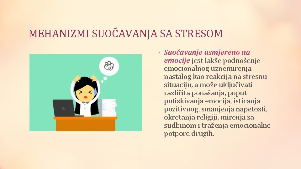 MEHANIZMI SUOČAVANJA SA STRESOM • Suočavanje usmjereno na emocije jest lakše podnošenje emocionalnog uznemirenja