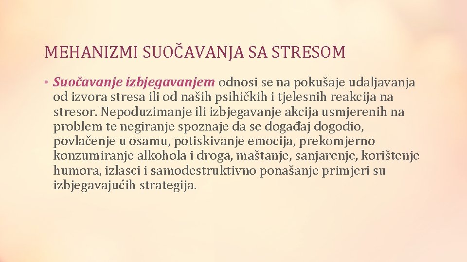 MEHANIZMI SUOČAVANJA SA STRESOM • Suočavanje izbjegavanjem odnosi se na pokušaje udaljavanja od izvora