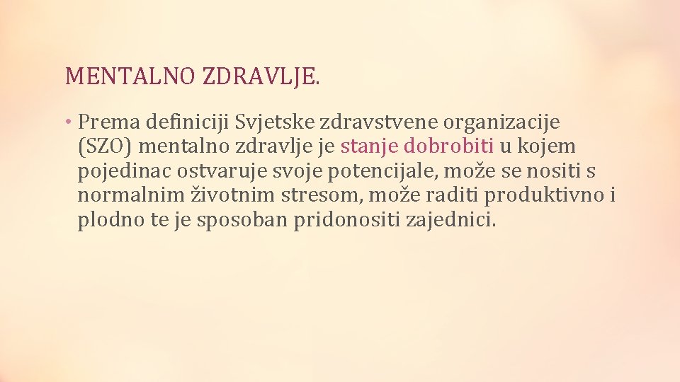 MENTALNO ZDRAVLJE. • Prema definiciji Svjetske zdravstvene organizacije (SZO) mentalno zdravlje je stanje dobrobiti