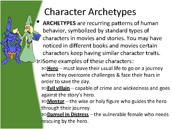 Character Archetypes • ARCHETYPES are recurring patterns of human behavior, symbolized by standard types