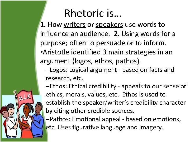 Rhetoric is… 1. How writers or speakers use words to influence an audience. 2.