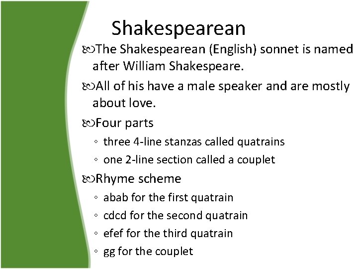 Shakespearean The Shakespearean (English) sonnet is named after William Shakespeare. All of his have