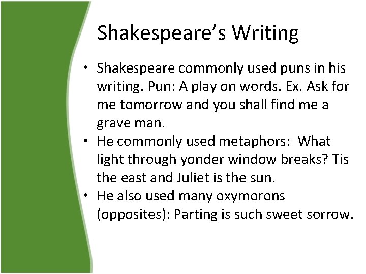 Shakespeare’s Writing • Shakespeare commonly used puns in his writing. Pun: A play on