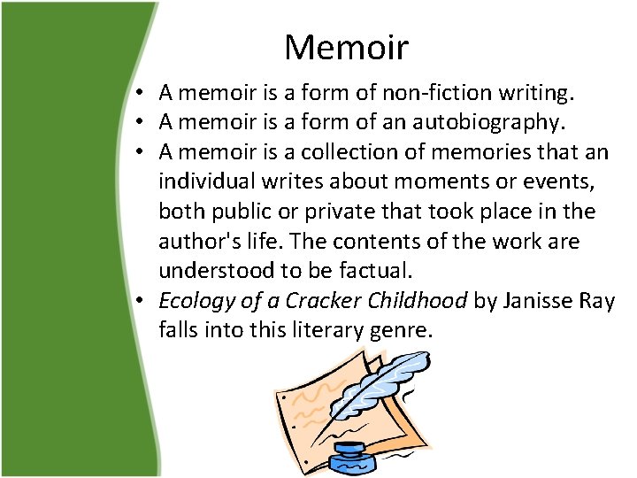 Memoir • A memoir is a form of non-fiction writing. • A memoir is