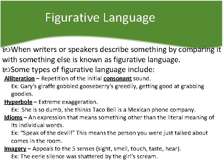 Figurative Language When writers or speakers describe something by comparing it with something else