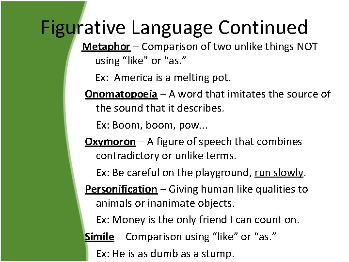 Figurative Language Continued Metaphor – Comparison of two unlike things NOT using “like” or