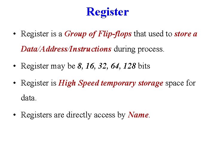 Register • Register is a Group of Flip-flops that used to store a Data/Address/Instructions
