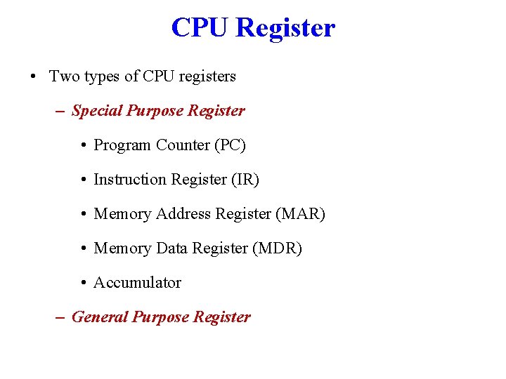 CPU Register • Two types of CPU registers – Special Purpose Register • Program