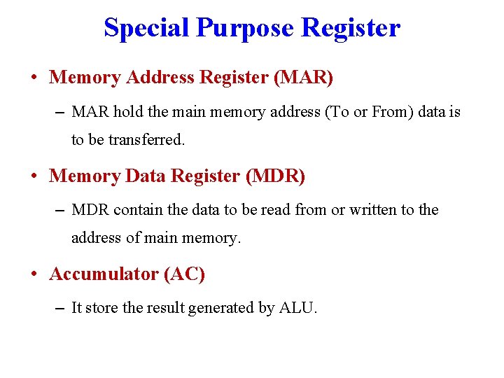 Special Purpose Register • Memory Address Register (MAR) – MAR hold the main memory