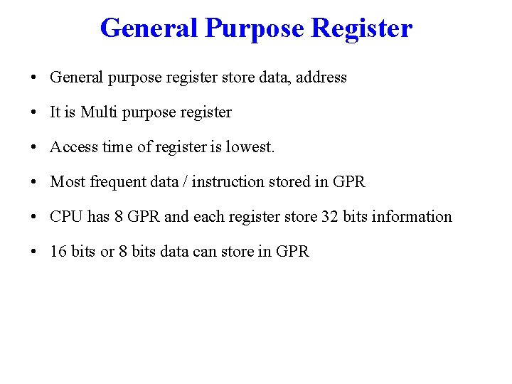 General Purpose Register • General purpose register store data, address • It is Multi