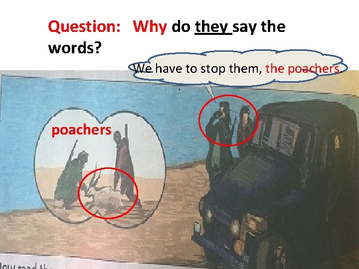 Question: Why do they say the words? We have to stop them, the poachers Question: Why do they say the words? We have to stop them, the poachers