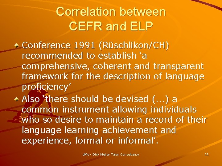 Correlation between CEFR and ELP Conference 1991 (Rüschlikon/CH) recommended to establish ‘a comprehensive, coherent