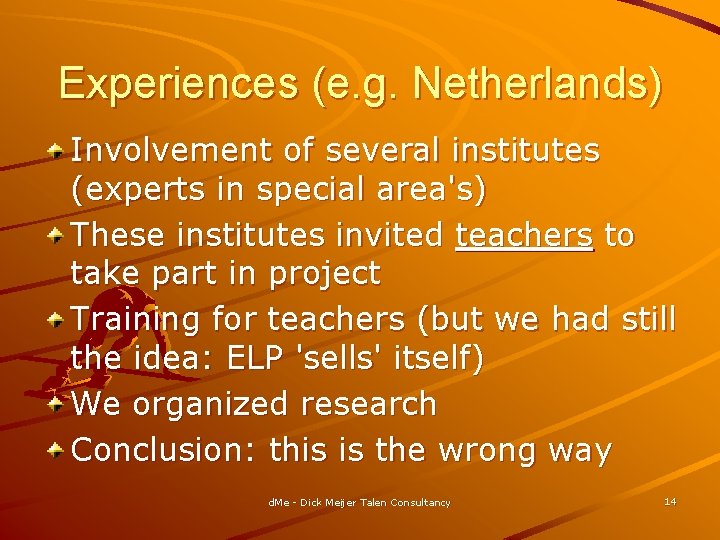 Experiences (e. g. Netherlands) Involvement of several institutes (experts in special area's) These institutes