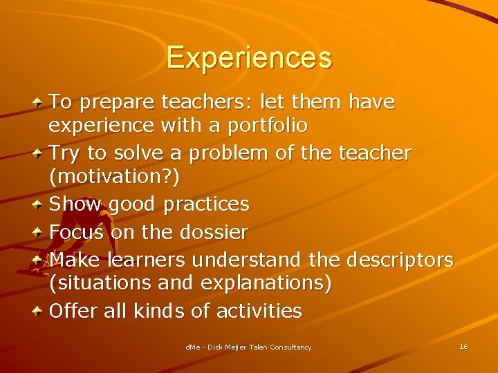 Experiences To prepare teachers: let them have experience with a portfolio Try to solve