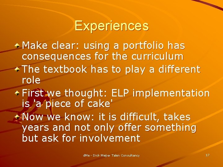 Experiences Make clear: using a portfolio has consequences for the curriculum The textbook has
