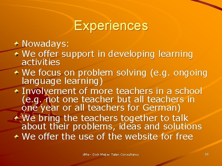 Experiences Nowadays: We offer support in developing learning activities We focus on problem solving