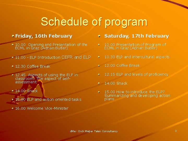 Schedule of program Friday, 16 th February Saturday, 17 th February 10. 00 Opening