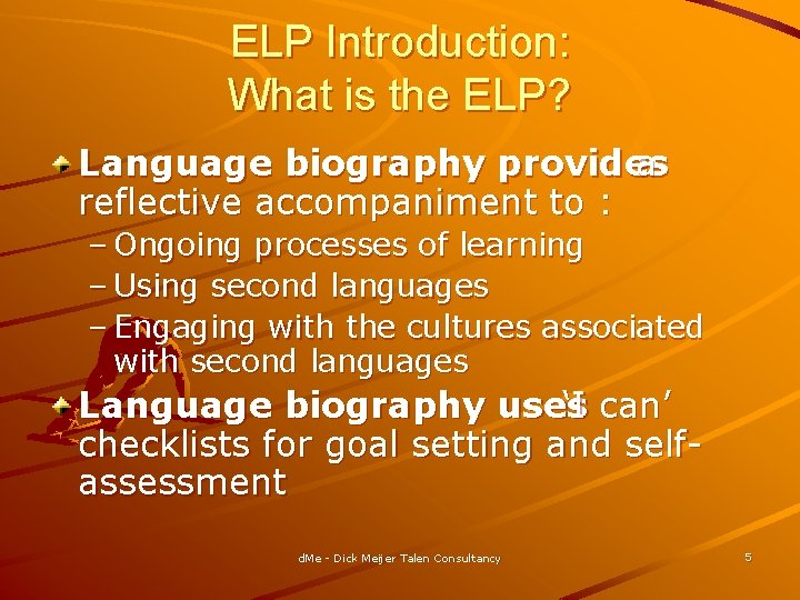 ELP Introduction: What is the ELP? Language biography provides a reflective accompaniment to :