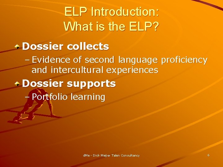 ELP Introduction: What is the ELP? Dossier collects – Evidence of second language proficiency