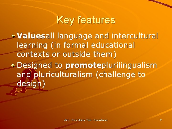 Key features Values all language and intercultural learning (in formal educational contexts or outside