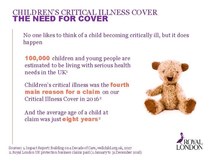 CHILDREN’S CRITICAL ILLNESS COVER THE NEED FOR COVER No one likes to think of