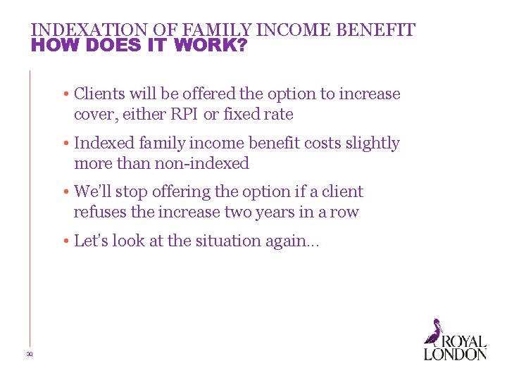INDEXATION OF FAMILY INCOME BENEFIT HOW DOES IT WORK? • Clients will be offered