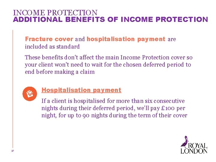 INCOME PROTECTION ADDITIONAL BENEFITS OF INCOME PROTECTION Fracture cover and hospitalisation payment are included