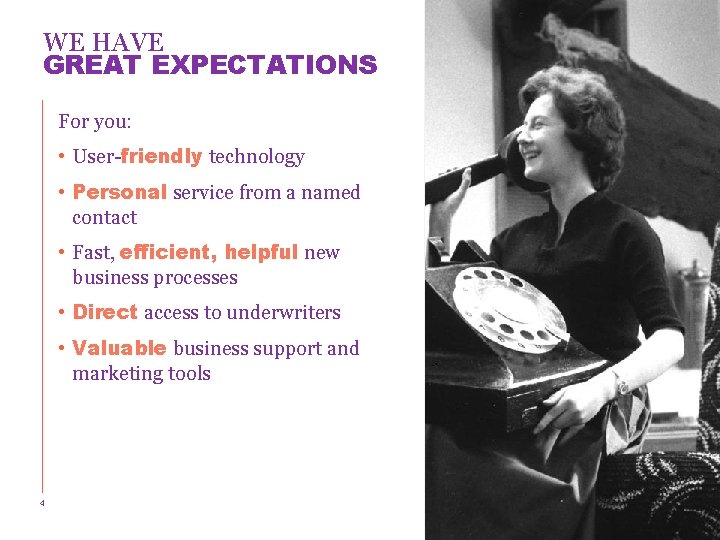 WE HAVE GREAT EXPECTATIONS For you: • User-friendly technology • Personal service from a