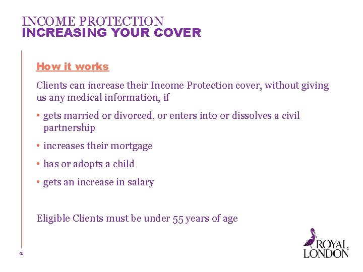INCOME PROTECTION INCREASING YOUR COVER How it works Clients can increase their Income Protection