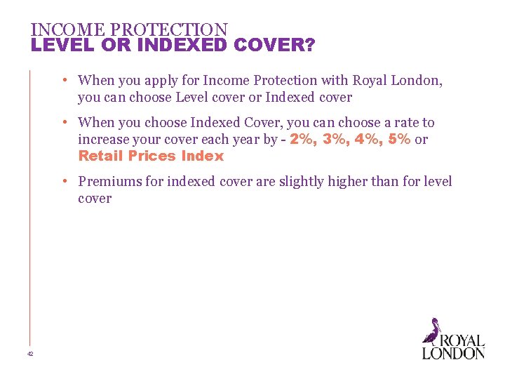 INCOME PROTECTION LEVEL OR INDEXED COVER? • When you apply for Income Protection with