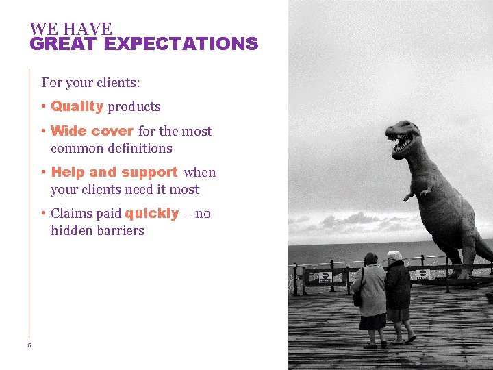 WE HAVE GREAT EXPECTATIONS For your clients: • Quality products • Wide cover for
