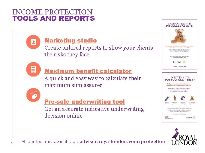 INCOME PROTECTION TOOLS AND REPORTS Marketing studio Create tailored reports to show your clients