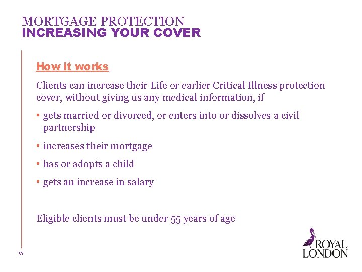 MORTGAGE PROTECTION INCREASING YOUR COVER How it works Clients can increase their Life or