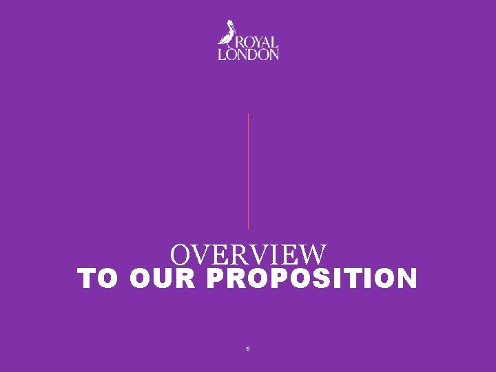 OVERVIEW TO OUR PROPOSITION 6 